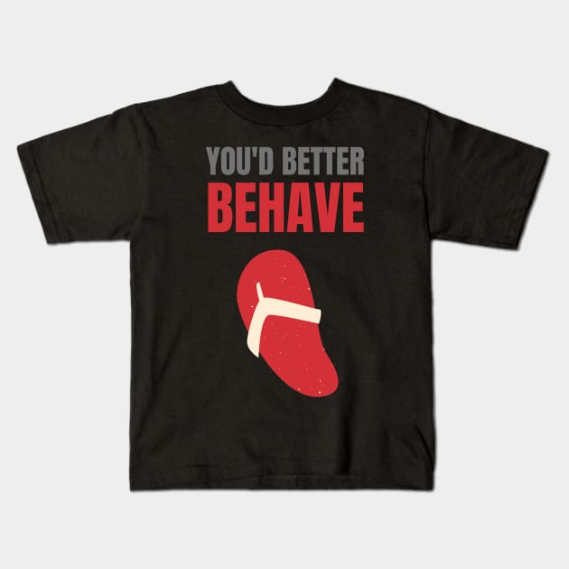 You'd Better Behave Or You'll Get La Chancla Kids T-Shirt by nathalieaynie